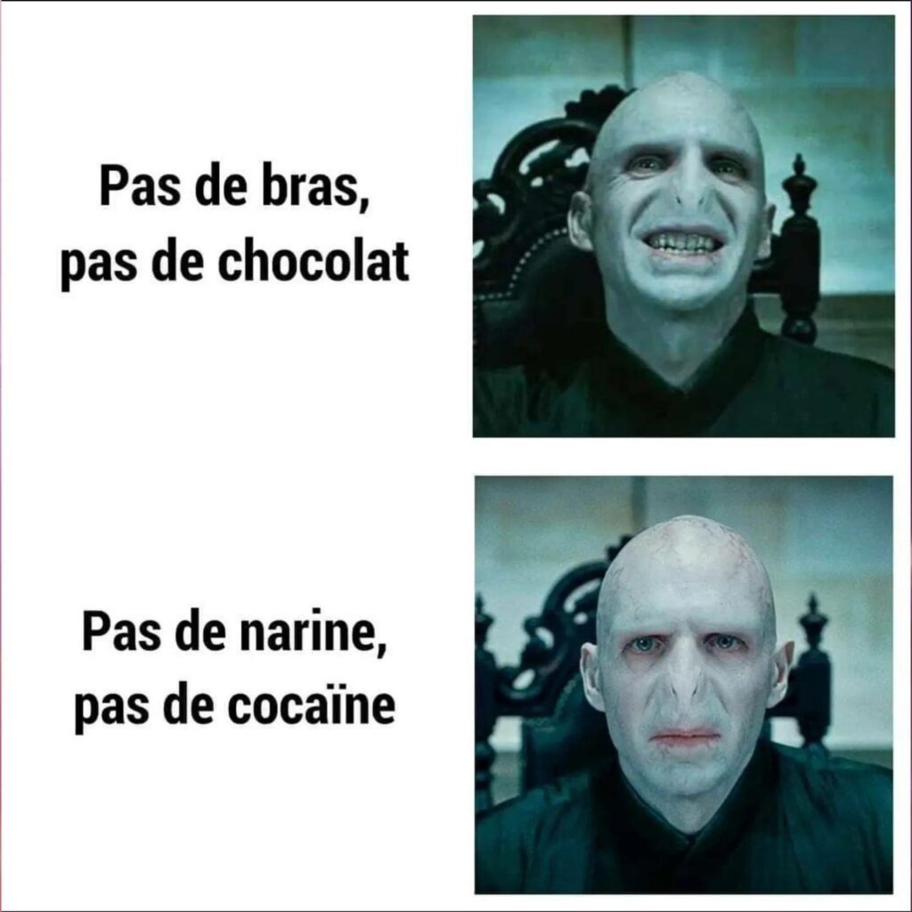 Pas de bras, pas de chocolat. Pas de narine pas, de cocaïne